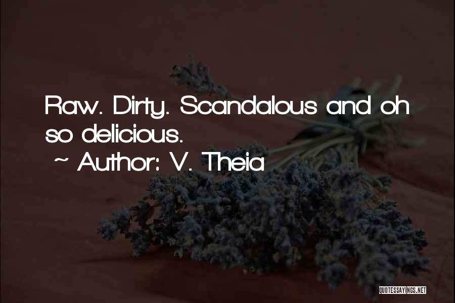 V. Theia Quotes: Raw. Dirty. Scandalous And Oh So Delicious.