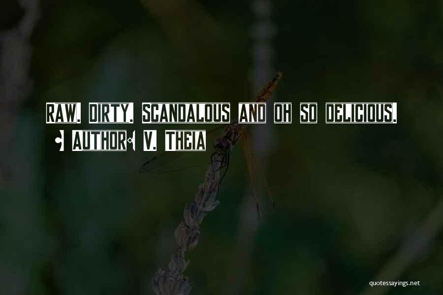 V. Theia Quotes: Raw. Dirty. Scandalous And Oh So Delicious.