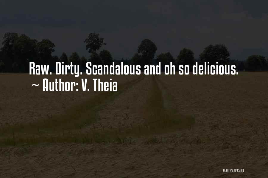 V. Theia Quotes: Raw. Dirty. Scandalous And Oh So Delicious.