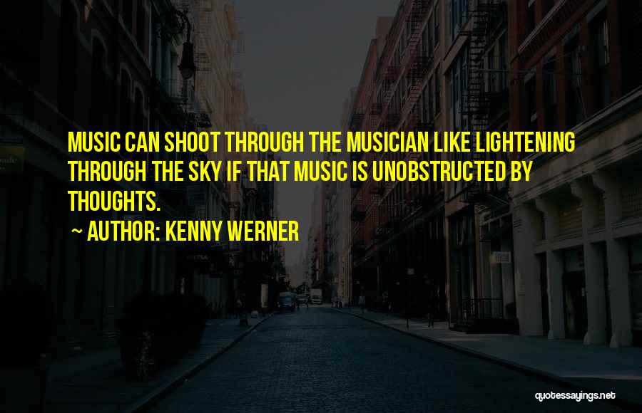 Kenny Werner Quotes: Music Can Shoot Through The Musician Like Lightening Through The Sky If That Music Is Unobstructed By Thoughts.
