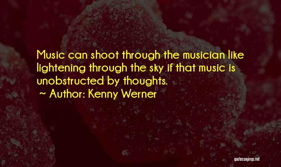 Kenny Werner Quotes: Music Can Shoot Through The Musician Like Lightening Through The Sky If That Music Is Unobstructed By Thoughts.