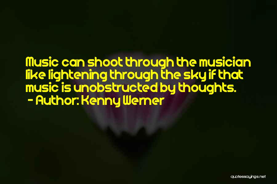 Kenny Werner Quotes: Music Can Shoot Through The Musician Like Lightening Through The Sky If That Music Is Unobstructed By Thoughts.