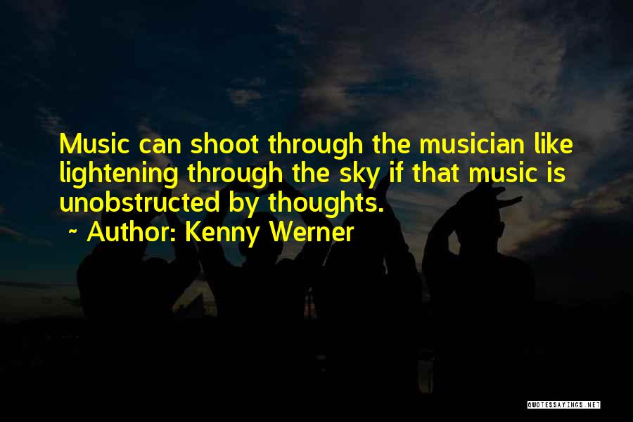 Kenny Werner Quotes: Music Can Shoot Through The Musician Like Lightening Through The Sky If That Music Is Unobstructed By Thoughts.
