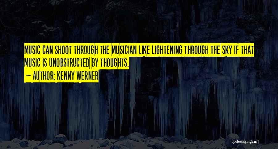 Kenny Werner Quotes: Music Can Shoot Through The Musician Like Lightening Through The Sky If That Music Is Unobstructed By Thoughts.