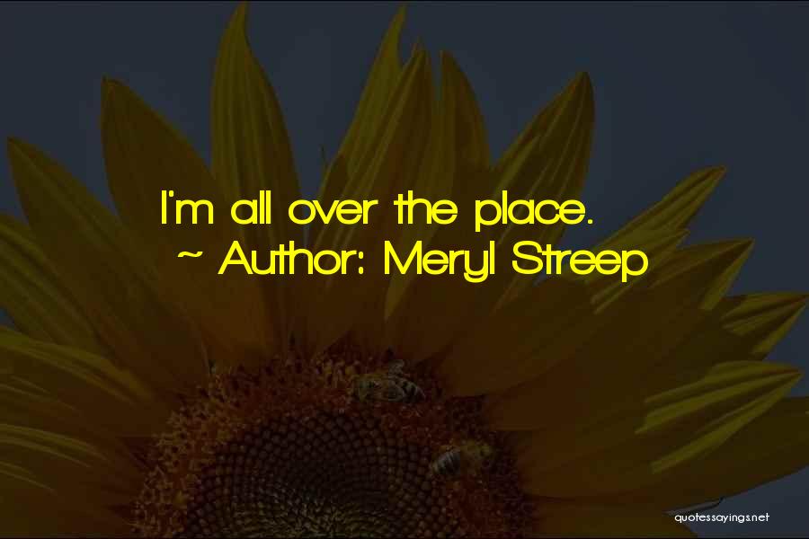 Meryl Streep Quotes: I'm All Over The Place.
