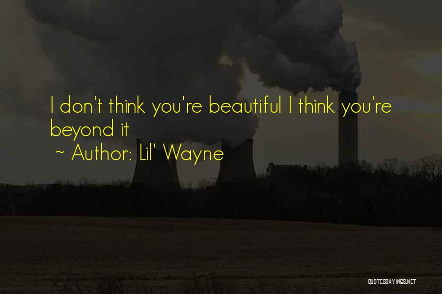 Lil' Wayne Quotes: I Don't Think You're Beautiful I Think You're Beyond It