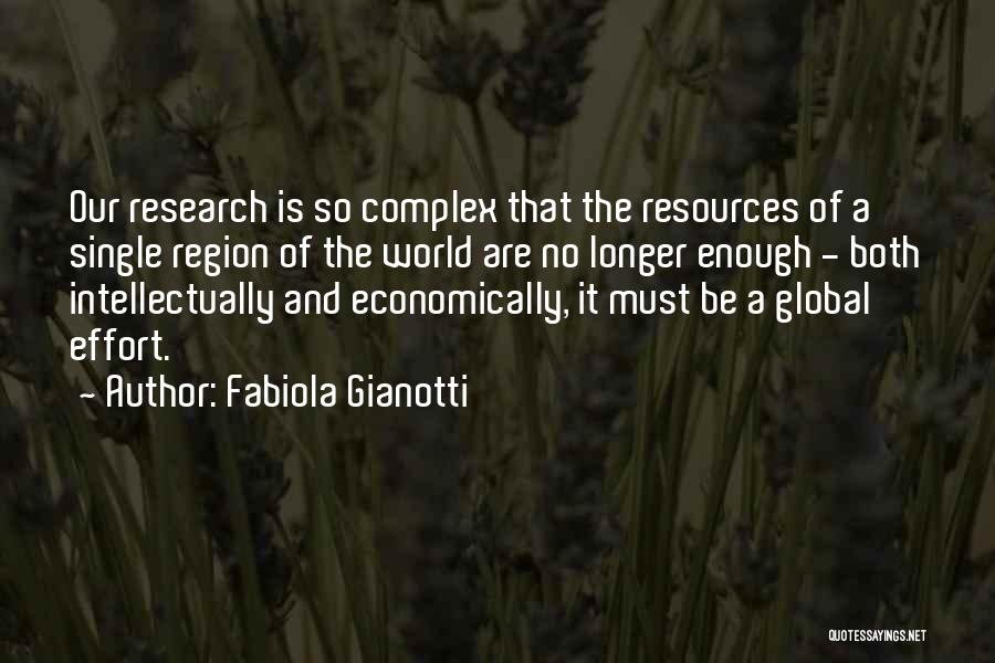 Fabiola Gianotti Quotes: Our Research Is So Complex That The Resources Of A Single Region Of The World Are No Longer Enough -