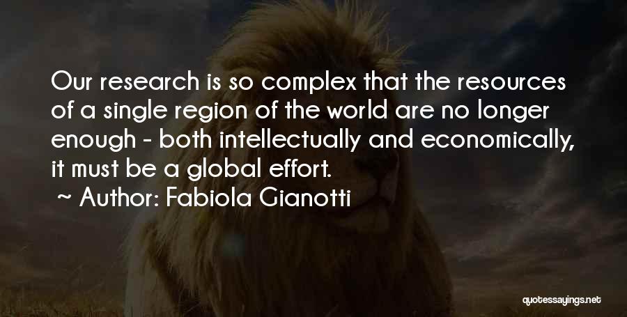 Fabiola Gianotti Quotes: Our Research Is So Complex That The Resources Of A Single Region Of The World Are No Longer Enough -