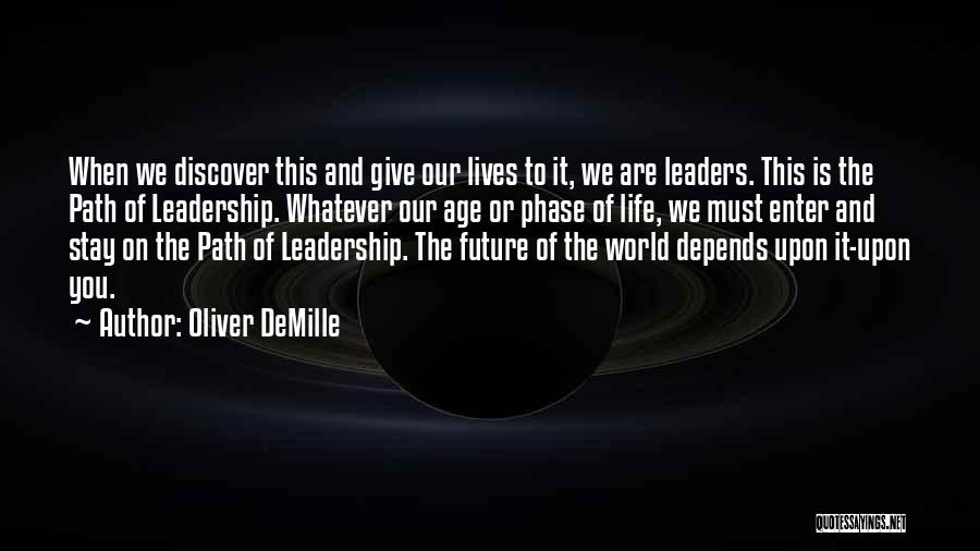 Oliver DeMille Quotes: When We Discover This And Give Our Lives To It, We Are Leaders. This Is The Path Of Leadership. Whatever