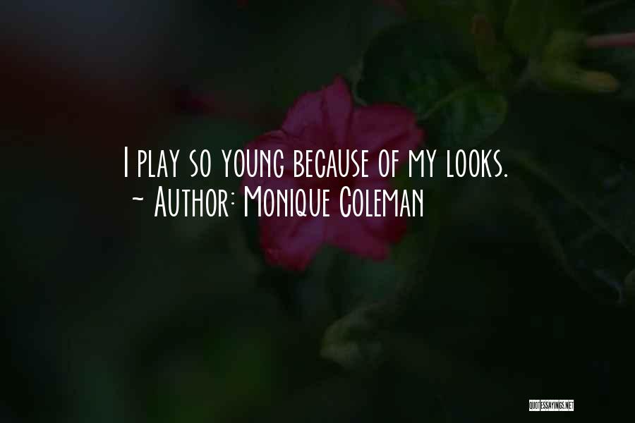 Monique Coleman Quotes: I Play So Young Because Of My Looks.