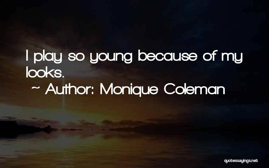 Monique Coleman Quotes: I Play So Young Because Of My Looks.