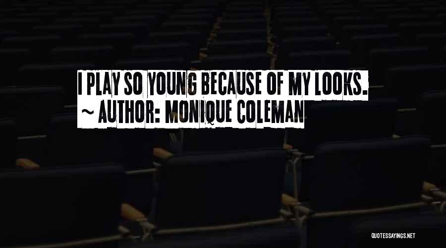Monique Coleman Quotes: I Play So Young Because Of My Looks.