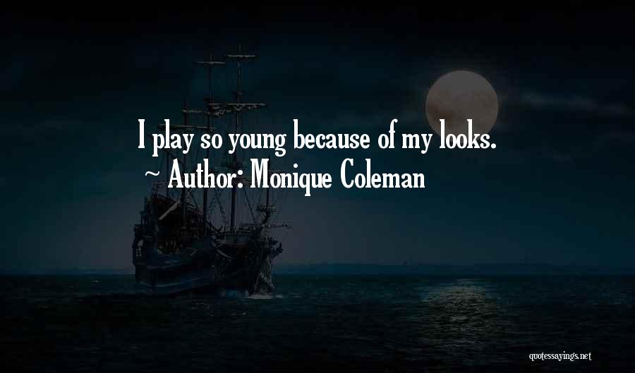 Monique Coleman Quotes: I Play So Young Because Of My Looks.