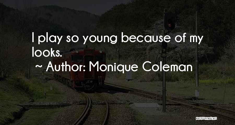 Monique Coleman Quotes: I Play So Young Because Of My Looks.