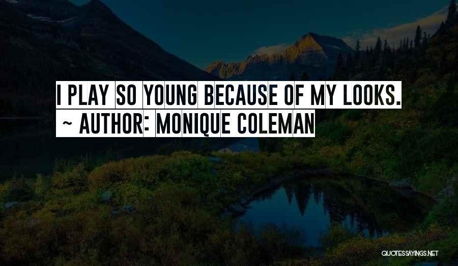 Monique Coleman Quotes: I Play So Young Because Of My Looks.