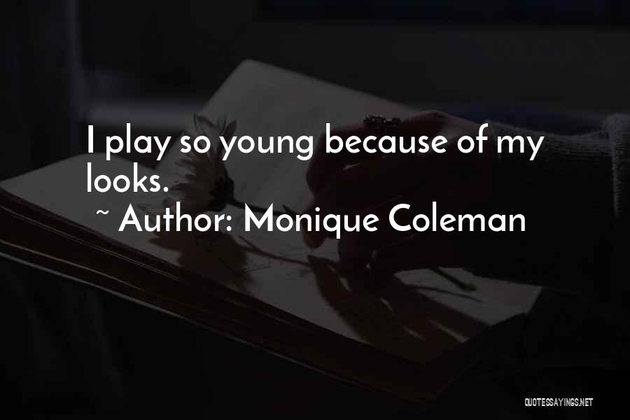 Monique Coleman Quotes: I Play So Young Because Of My Looks.