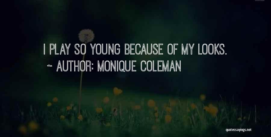 Monique Coleman Quotes: I Play So Young Because Of My Looks.