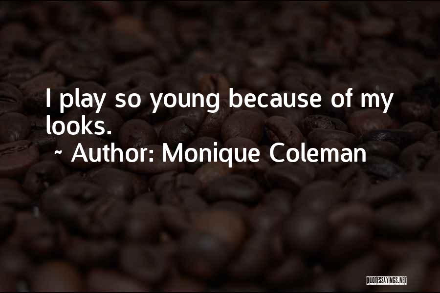 Monique Coleman Quotes: I Play So Young Because Of My Looks.