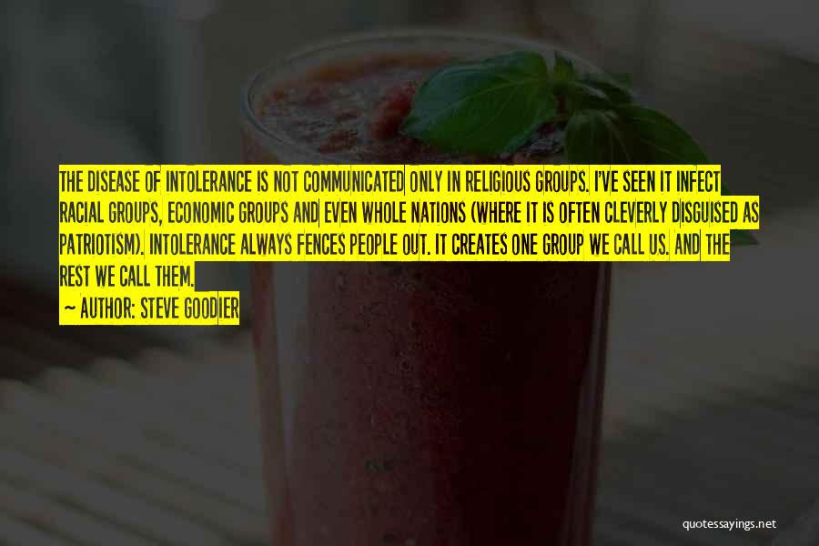 Steve Goodier Quotes: The Disease Of Intolerance Is Not Communicated Only In Religious Groups. I've Seen It Infect Racial Groups, Economic Groups And