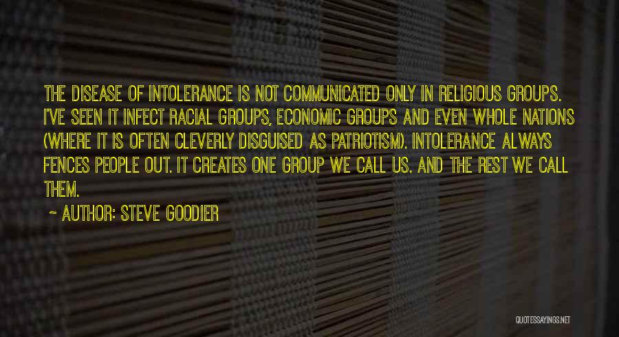 Steve Goodier Quotes: The Disease Of Intolerance Is Not Communicated Only In Religious Groups. I've Seen It Infect Racial Groups, Economic Groups And