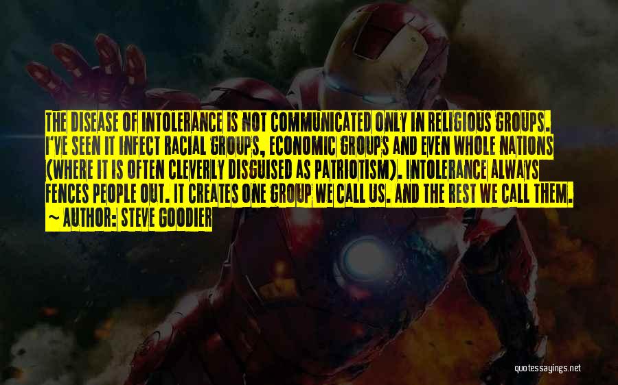 Steve Goodier Quotes: The Disease Of Intolerance Is Not Communicated Only In Religious Groups. I've Seen It Infect Racial Groups, Economic Groups And
