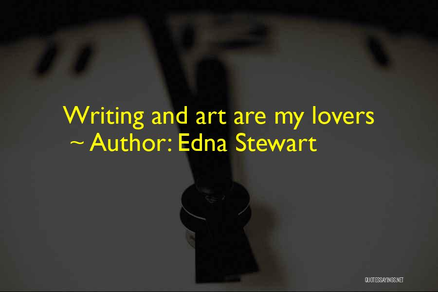 Edna Stewart Quotes: Writing And Art Are My Lovers