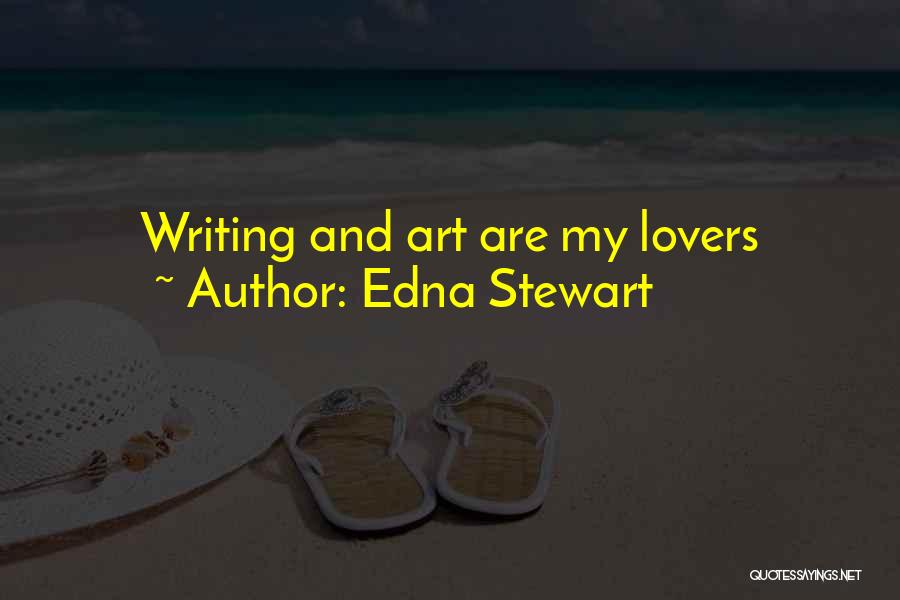 Edna Stewart Quotes: Writing And Art Are My Lovers