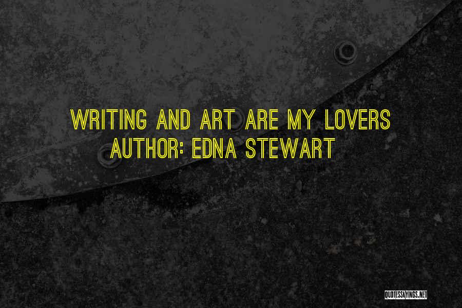 Edna Stewart Quotes: Writing And Art Are My Lovers