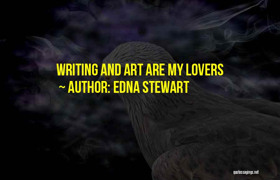 Edna Stewart Quotes: Writing And Art Are My Lovers