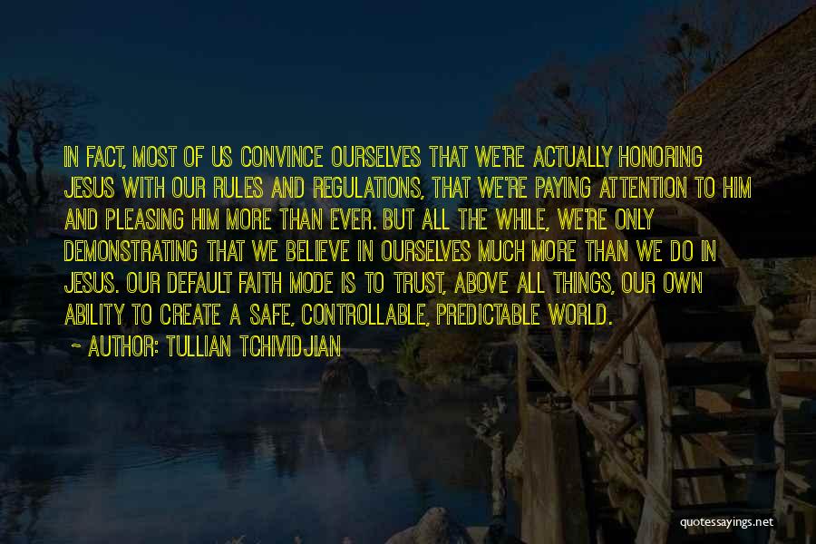 Tullian Tchividjian Quotes: In Fact, Most Of Us Convince Ourselves That We're Actually Honoring Jesus With Our Rules And Regulations, That We're Paying