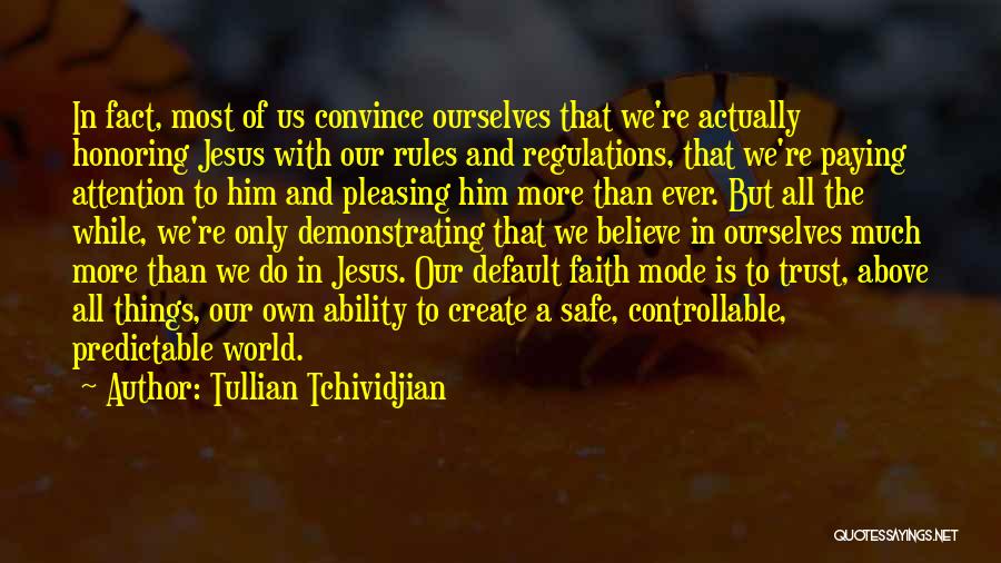 Tullian Tchividjian Quotes: In Fact, Most Of Us Convince Ourselves That We're Actually Honoring Jesus With Our Rules And Regulations, That We're Paying