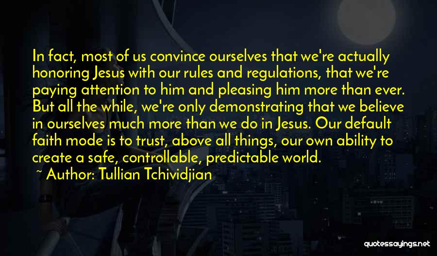 Tullian Tchividjian Quotes: In Fact, Most Of Us Convince Ourselves That We're Actually Honoring Jesus With Our Rules And Regulations, That We're Paying