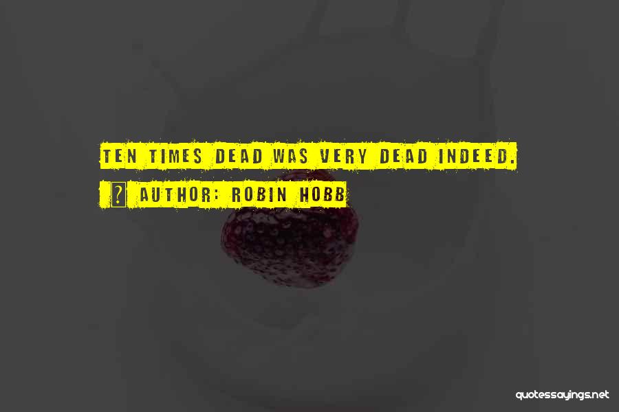 Robin Hobb Quotes: Ten Times Dead Was Very Dead Indeed.