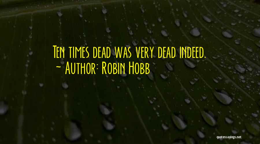 Robin Hobb Quotes: Ten Times Dead Was Very Dead Indeed.