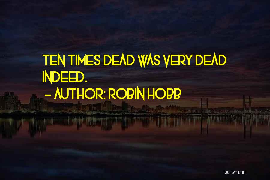 Robin Hobb Quotes: Ten Times Dead Was Very Dead Indeed.