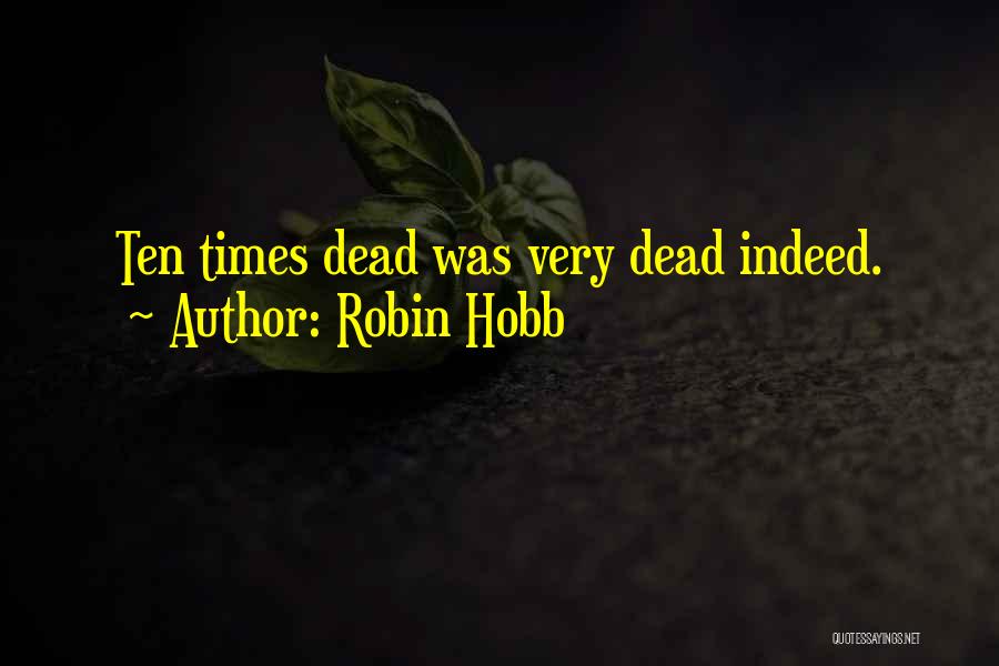 Robin Hobb Quotes: Ten Times Dead Was Very Dead Indeed.