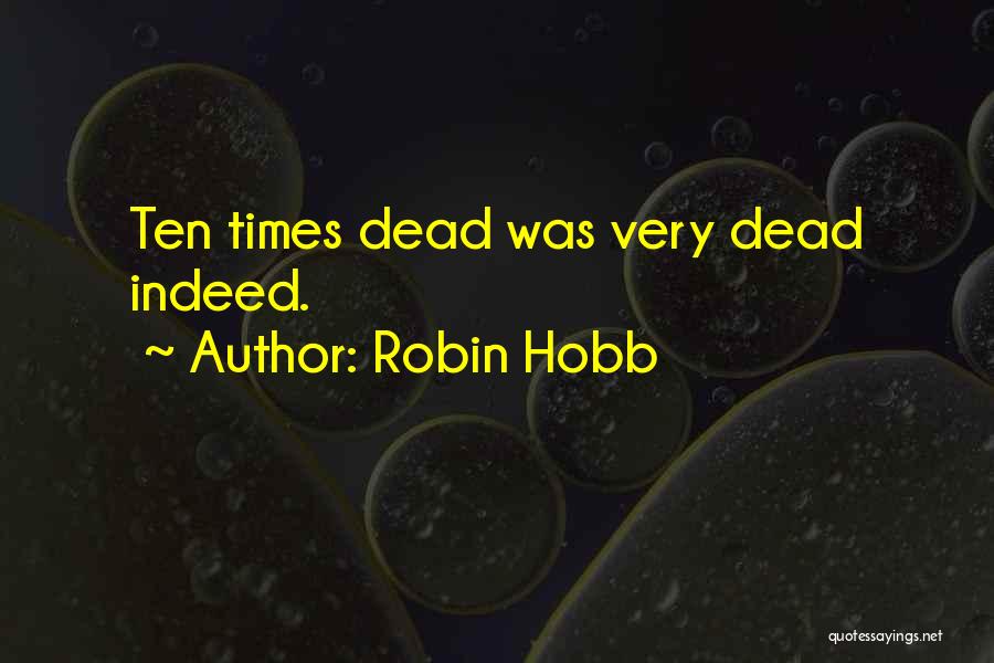 Robin Hobb Quotes: Ten Times Dead Was Very Dead Indeed.