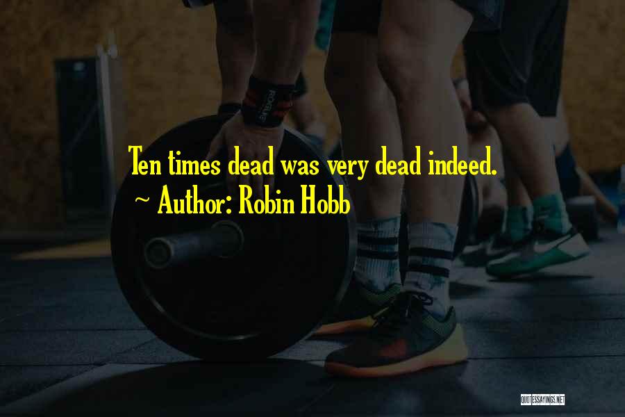Robin Hobb Quotes: Ten Times Dead Was Very Dead Indeed.