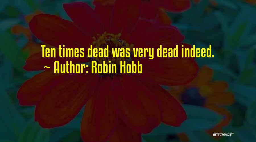 Robin Hobb Quotes: Ten Times Dead Was Very Dead Indeed.