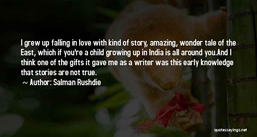 Salman Rushdie Quotes: I Grew Up Falling In Love With Kind Of Story, Amazing, Wonder Tale Of The East, Which If You're A