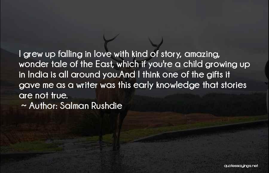 Salman Rushdie Quotes: I Grew Up Falling In Love With Kind Of Story, Amazing, Wonder Tale Of The East, Which If You're A