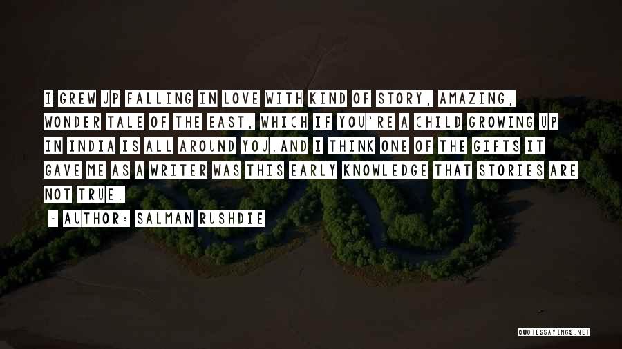 Salman Rushdie Quotes: I Grew Up Falling In Love With Kind Of Story, Amazing, Wonder Tale Of The East, Which If You're A