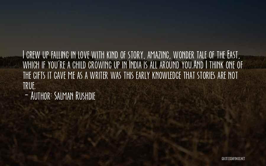 Salman Rushdie Quotes: I Grew Up Falling In Love With Kind Of Story, Amazing, Wonder Tale Of The East, Which If You're A