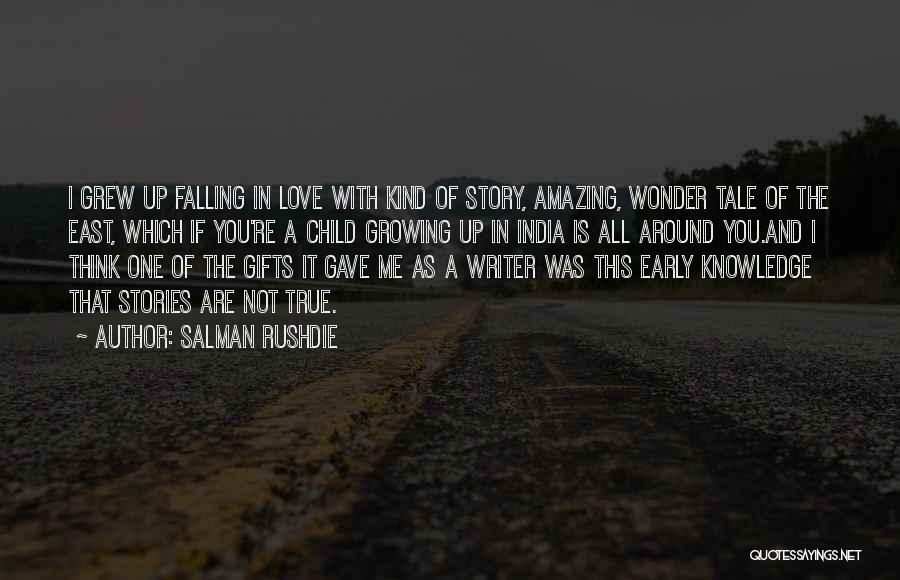 Salman Rushdie Quotes: I Grew Up Falling In Love With Kind Of Story, Amazing, Wonder Tale Of The East, Which If You're A