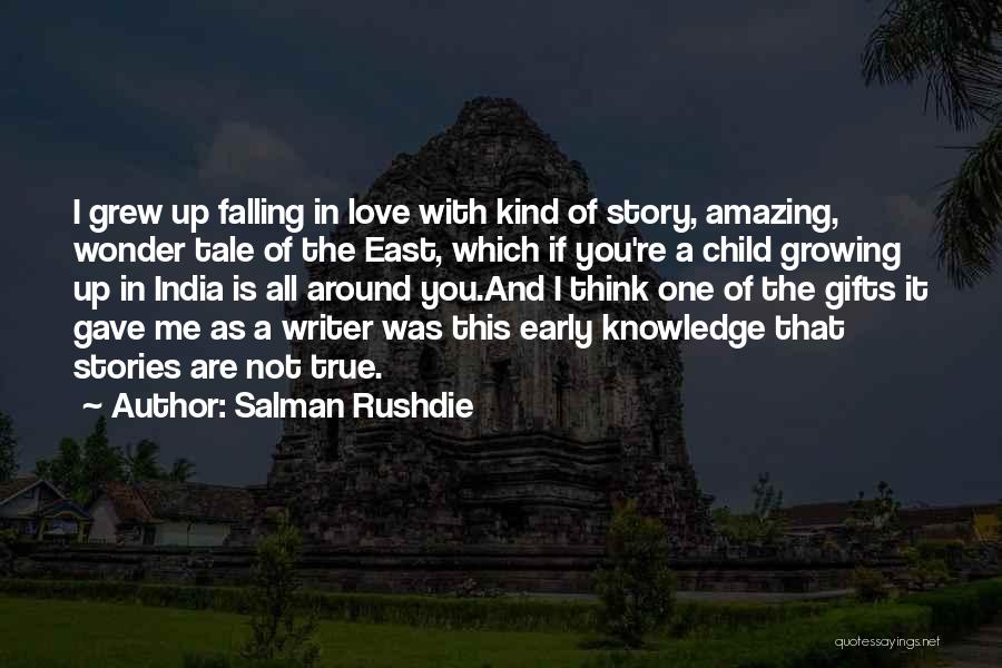 Salman Rushdie Quotes: I Grew Up Falling In Love With Kind Of Story, Amazing, Wonder Tale Of The East, Which If You're A