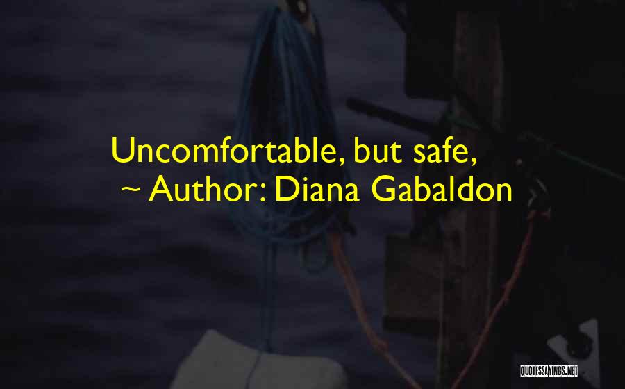 Diana Gabaldon Quotes: Uncomfortable, But Safe,