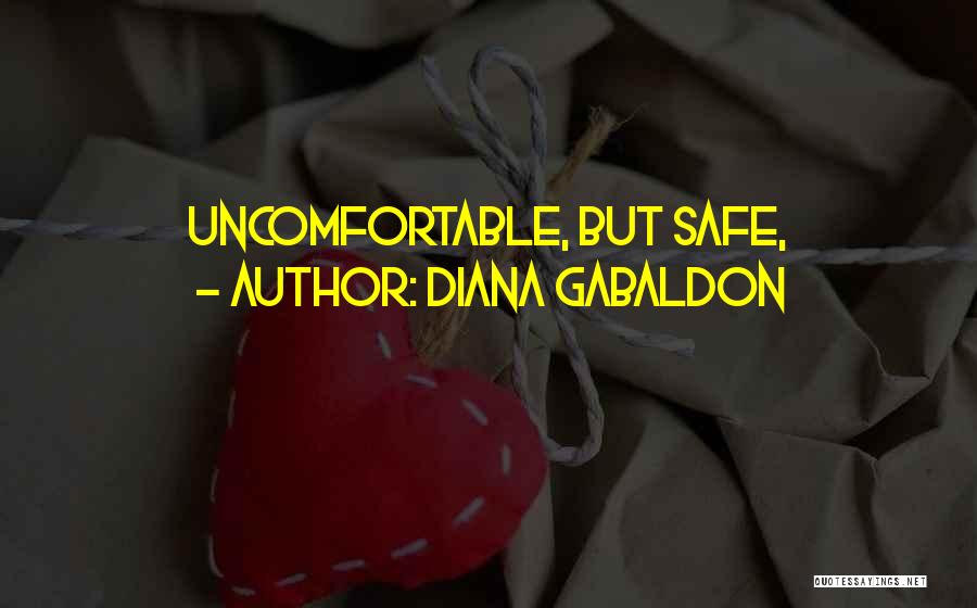 Diana Gabaldon Quotes: Uncomfortable, But Safe,
