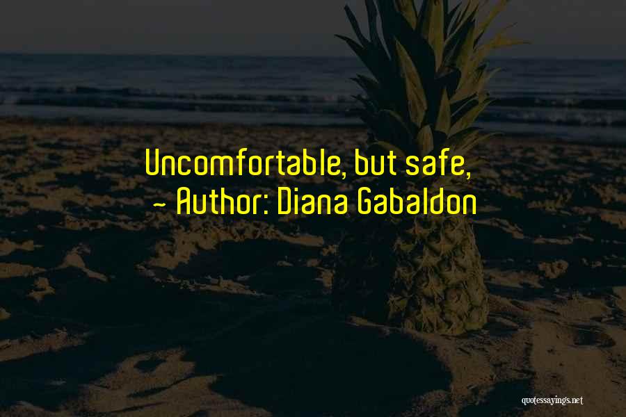 Diana Gabaldon Quotes: Uncomfortable, But Safe,