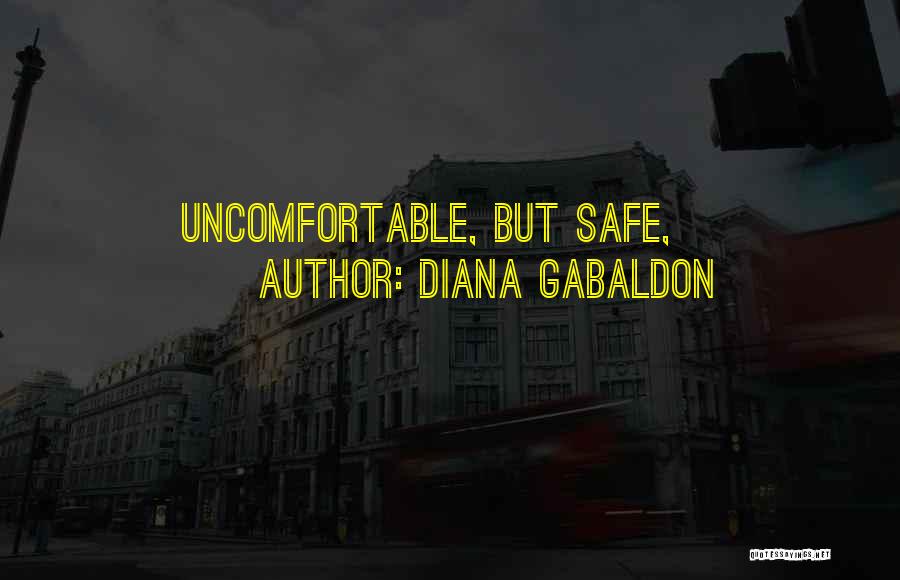 Diana Gabaldon Quotes: Uncomfortable, But Safe,