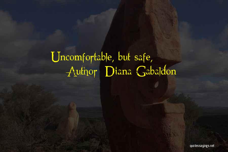 Diana Gabaldon Quotes: Uncomfortable, But Safe,